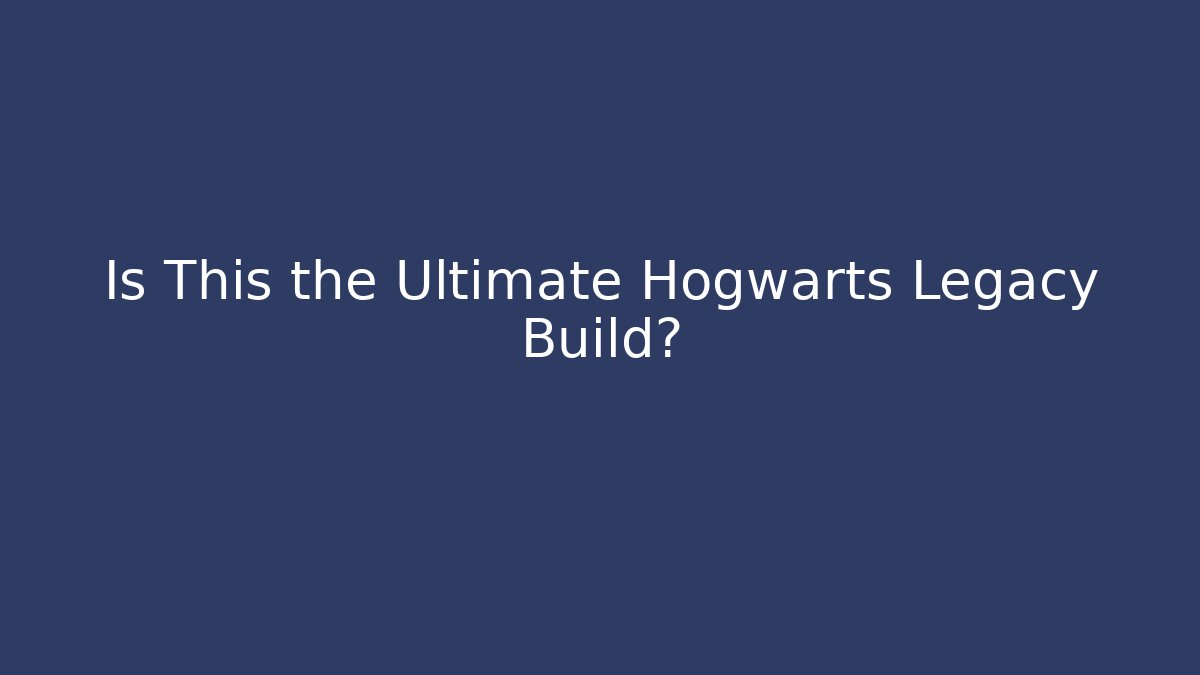 Is This the Ultimate Hogwarts Legacy Build?