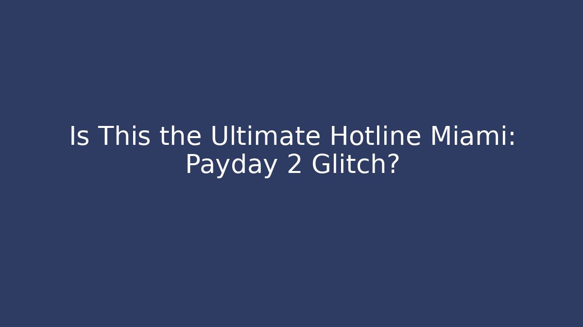 Is This the Ultimate Hotline Miami: Payday 2 Glitch?