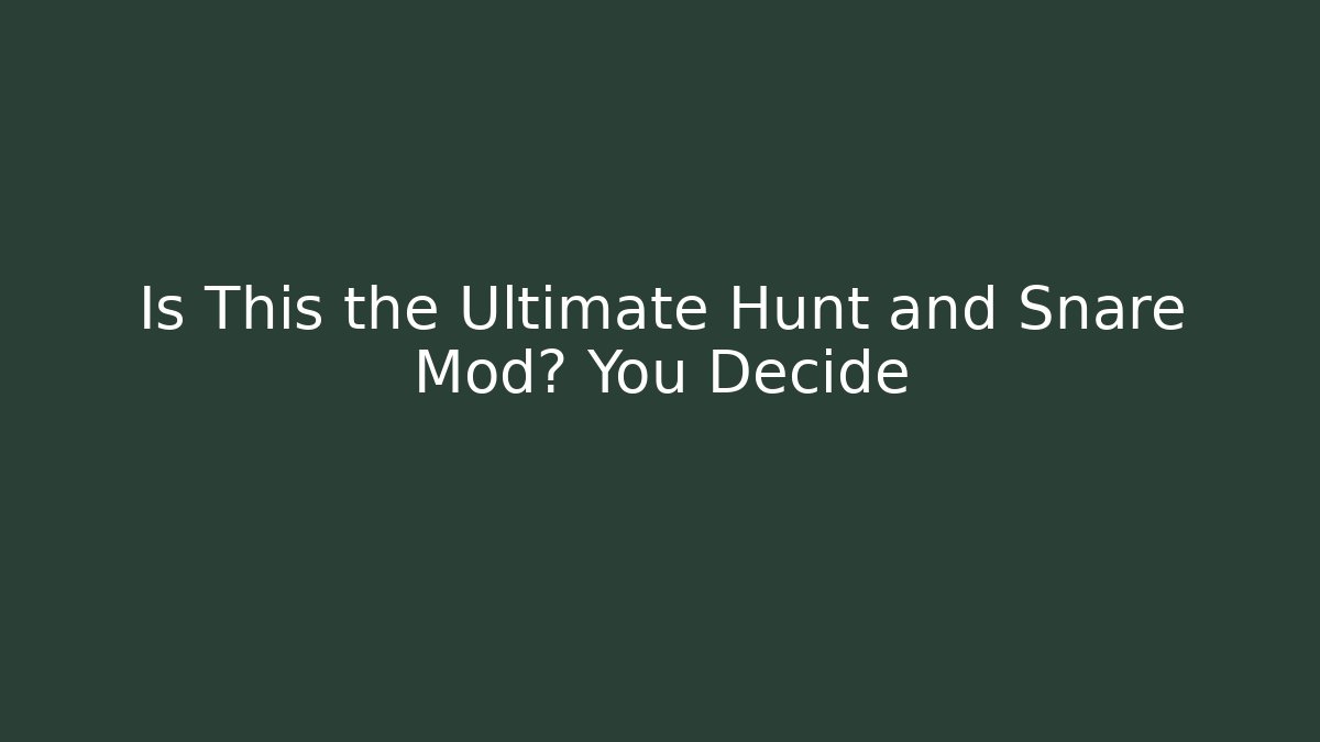 Is This the Ultimate Hunt and Snare Mod? You Decide