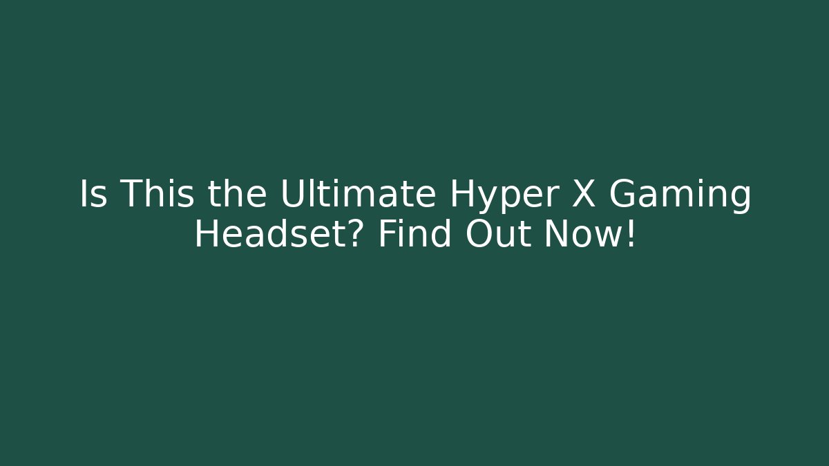 Is This the Ultimate Hyper X Gaming Headset? Find Out Now!