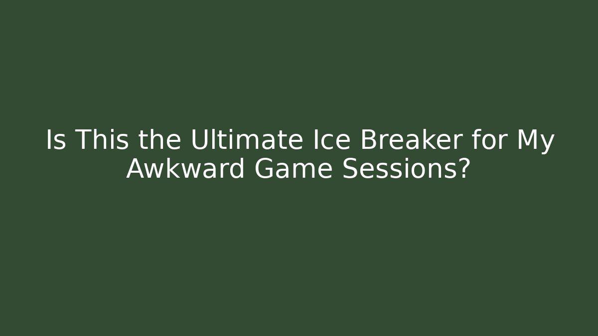 Is This the Ultimate Ice Breaker for My Awkward Game Sessions?