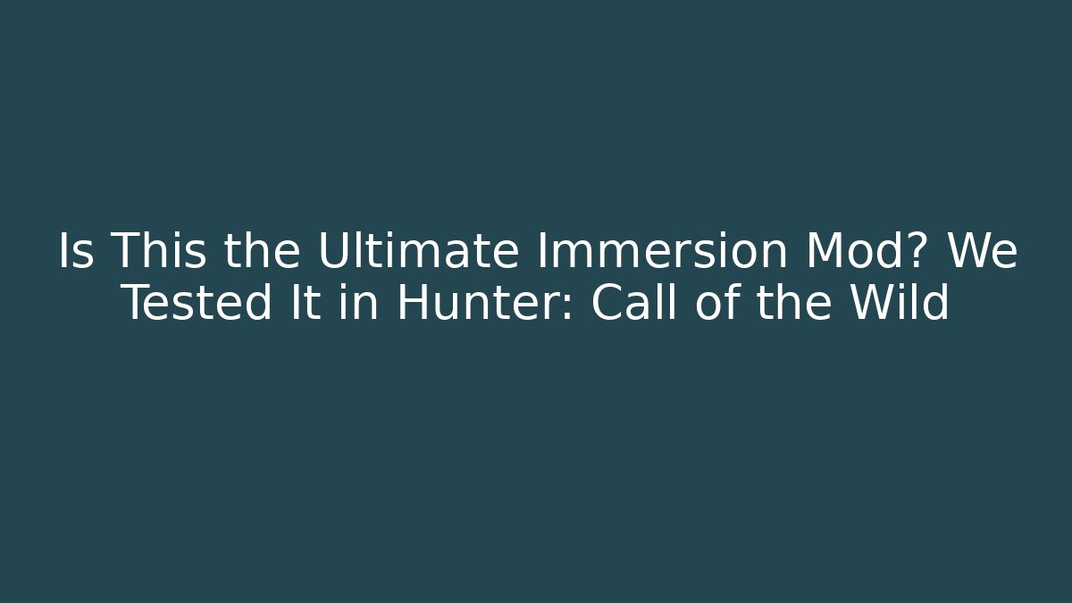 Is This the Ultimate Immersion Mod? We Tested It in Hunter: Call of the Wild