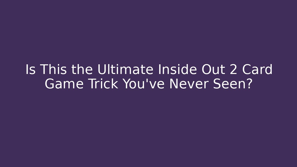 Is This the Ultimate Inside Out 2 Card Game Trick You've Never Seen? - Critter Realm