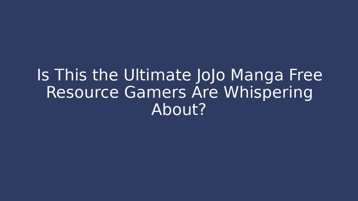 Is This the Ultimate JoJo Manga Free Resource Gamers Are Whispering About?