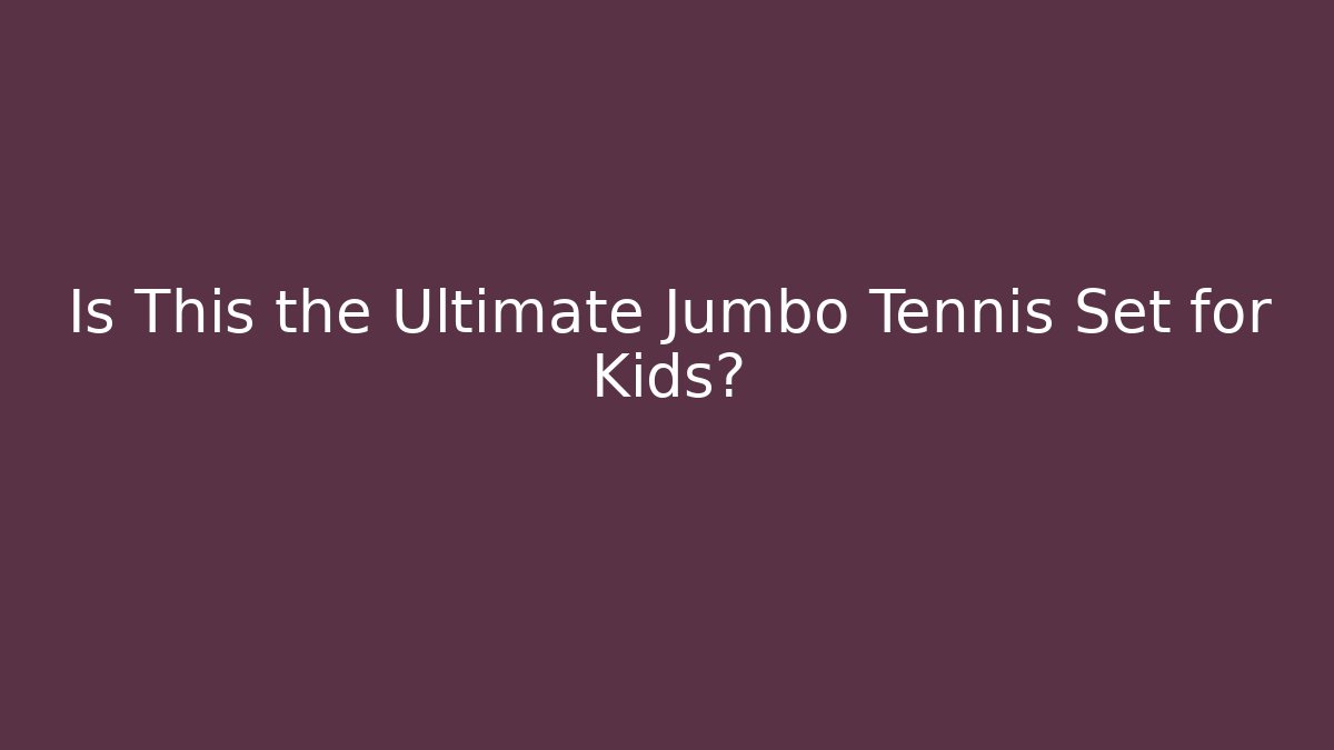 Is This the Ultimate Jumbo Tennis Set for Kids? - Critter Realm