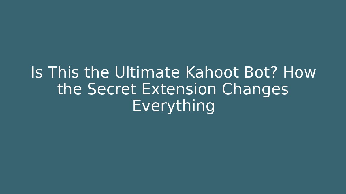 Is This the Ultimate Kahoot Bot? How the Secret Extension Changes Everything - Critter Realm