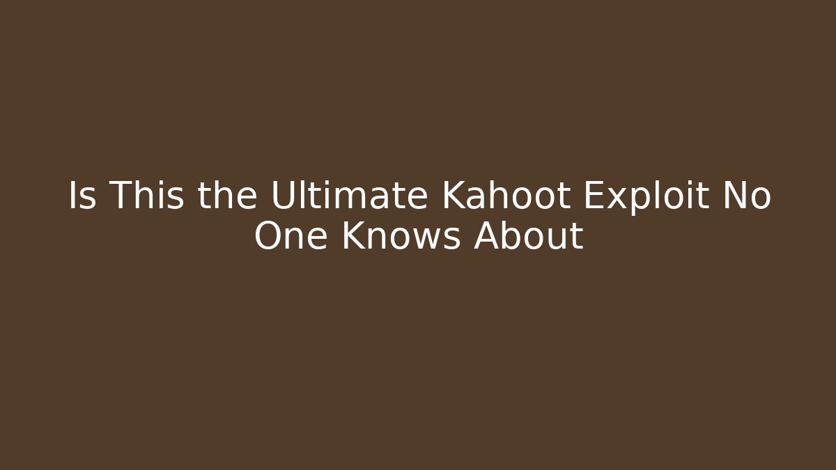 Is This the Ultimate Kahoot Exploit No One Knows About