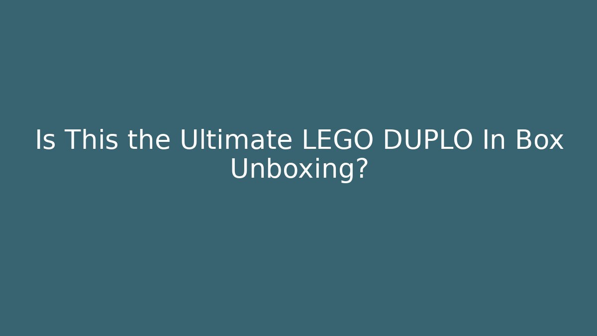 Is This the Ultimate LEGO DUPLO In Box Unboxing? - Critter Realm