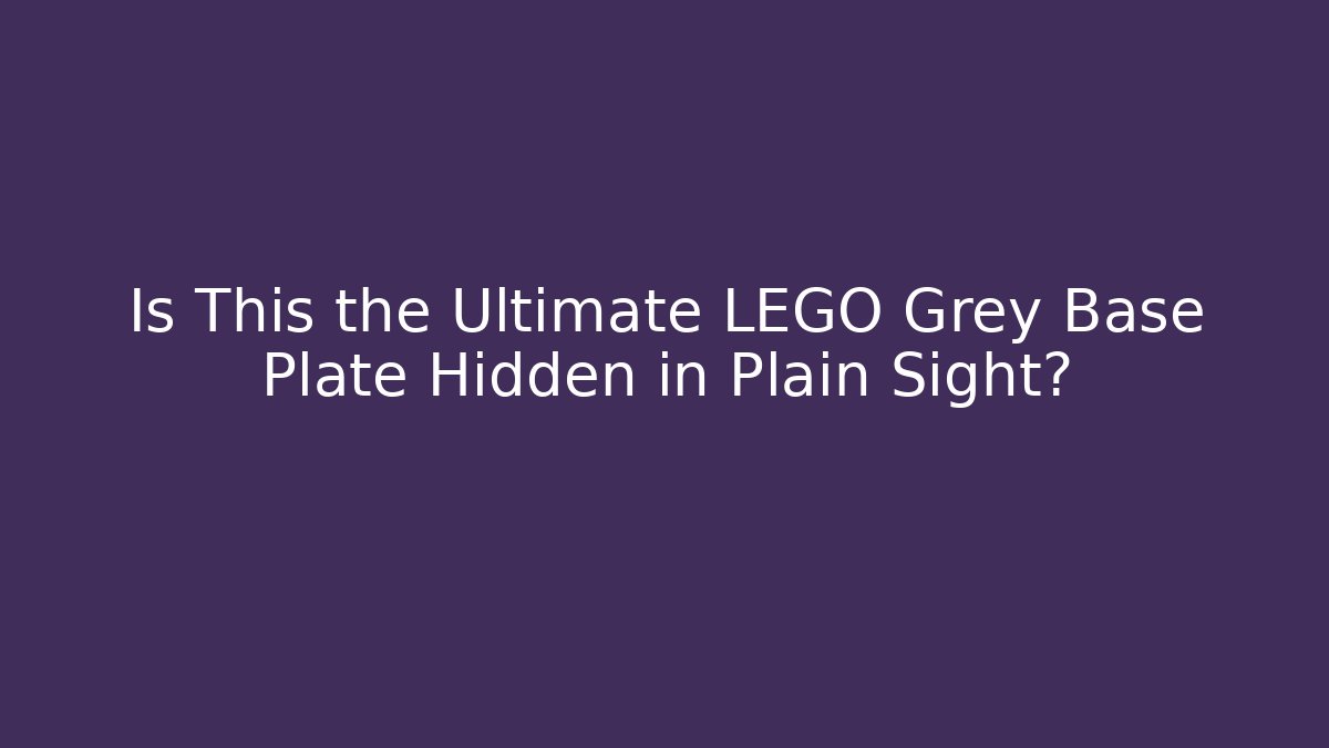 Is This the Ultimate LEGO Grey Base Plate Hidden in Plain Sight?
