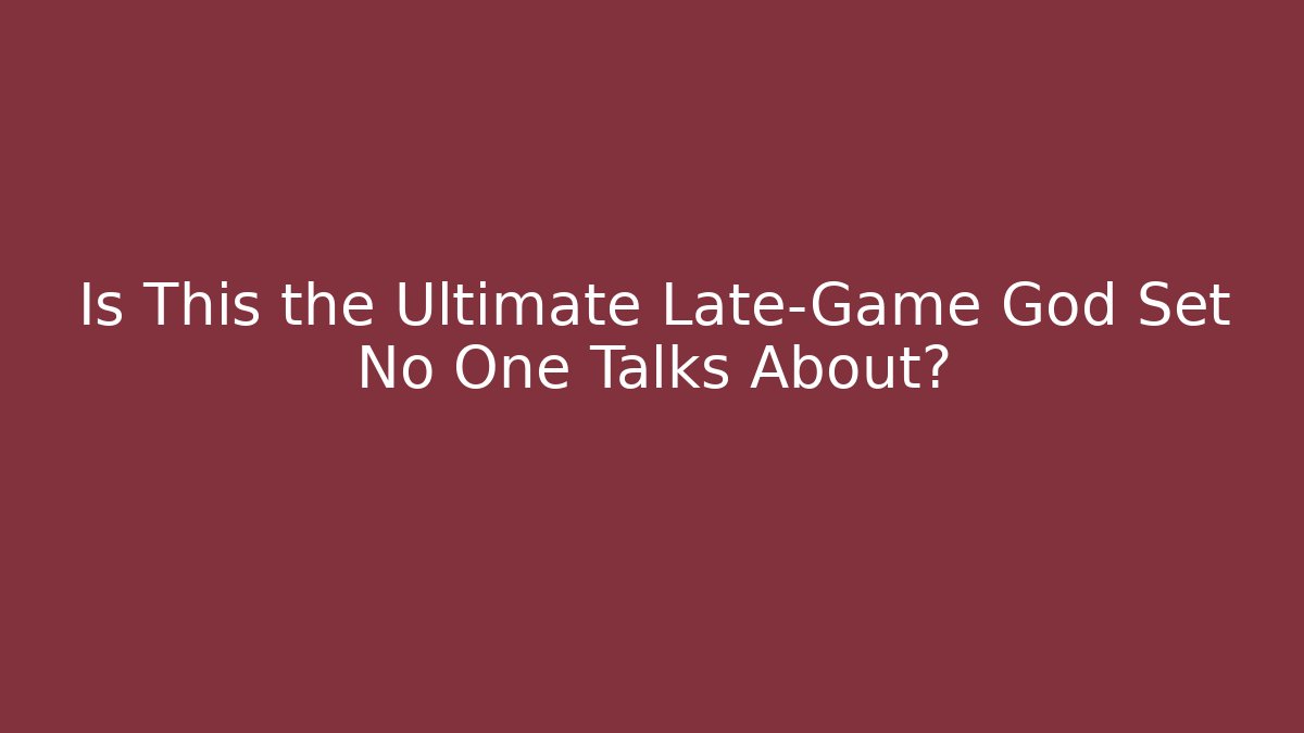 Is This the Ultimate Late-Game God Set No One Talks About?