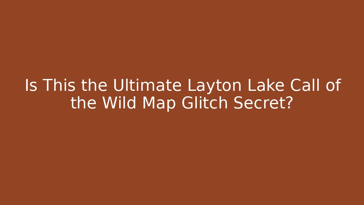 Is This the Ultimate Layton Lake Call of the Wild Map Glitch Secret?