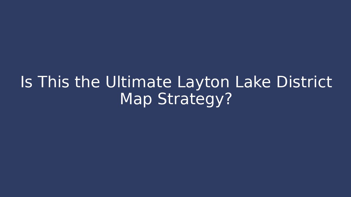 Is This the Ultimate Layton Lake District Map Strategy?