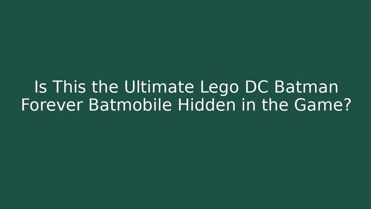 Is This the Ultimate Lego DC Batman Forever Batmobile Hidden in the Game?