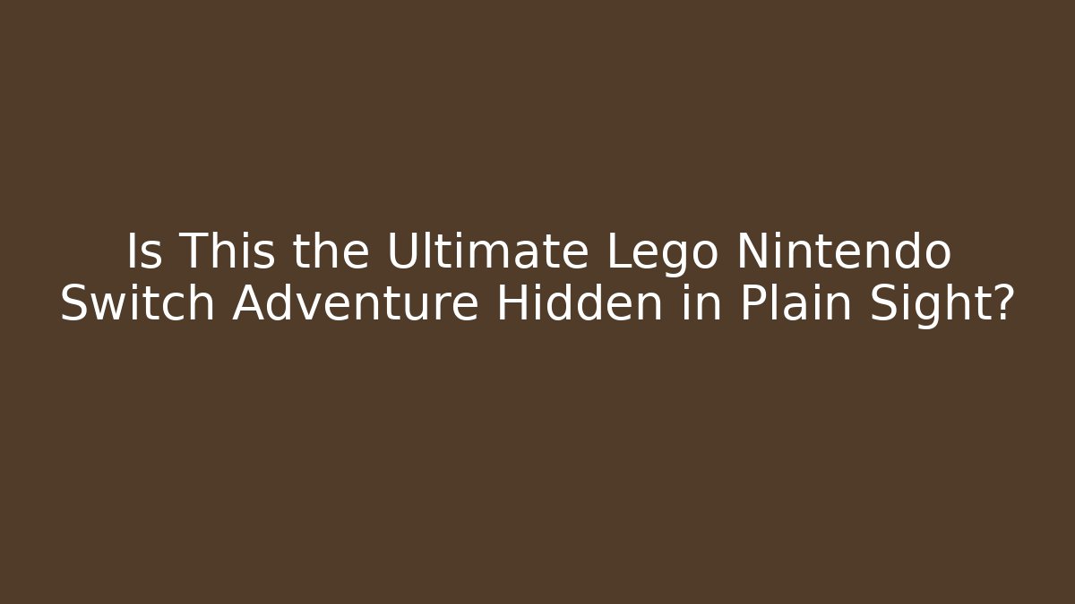 Is This the Ultimate Lego Nintendo Switch Adventure Hidden in Plain Sight?