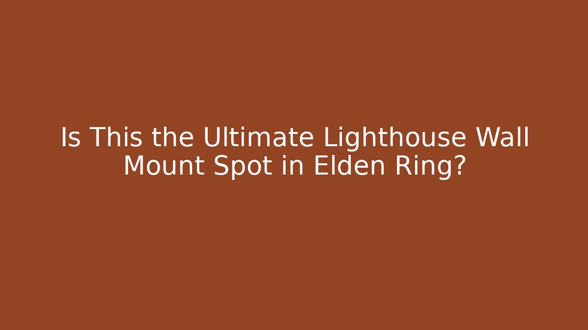 Is This the Ultimate Lighthouse Wall Mount Spot in Elden Ring?
