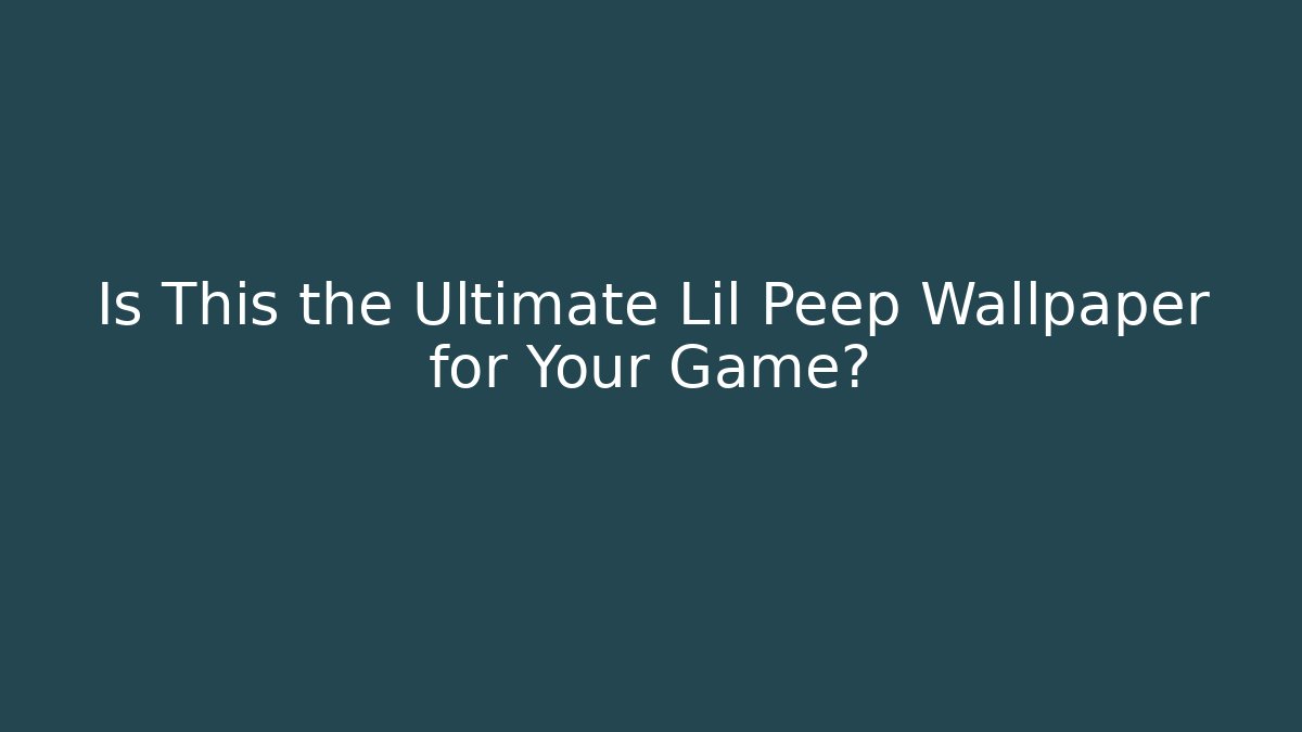 Is This the Ultimate Lil Peep Wallpaper for Your Game?