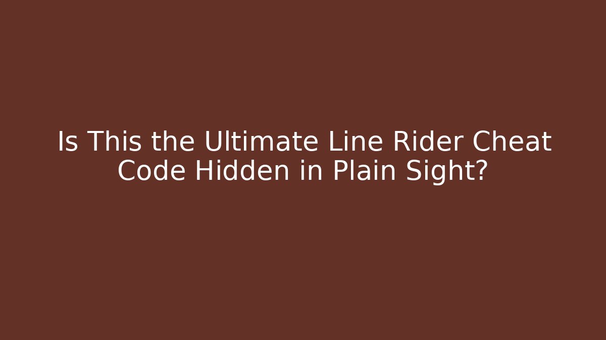 Is This the Ultimate Line Rider Cheat Code Hidden in Plain Sight?