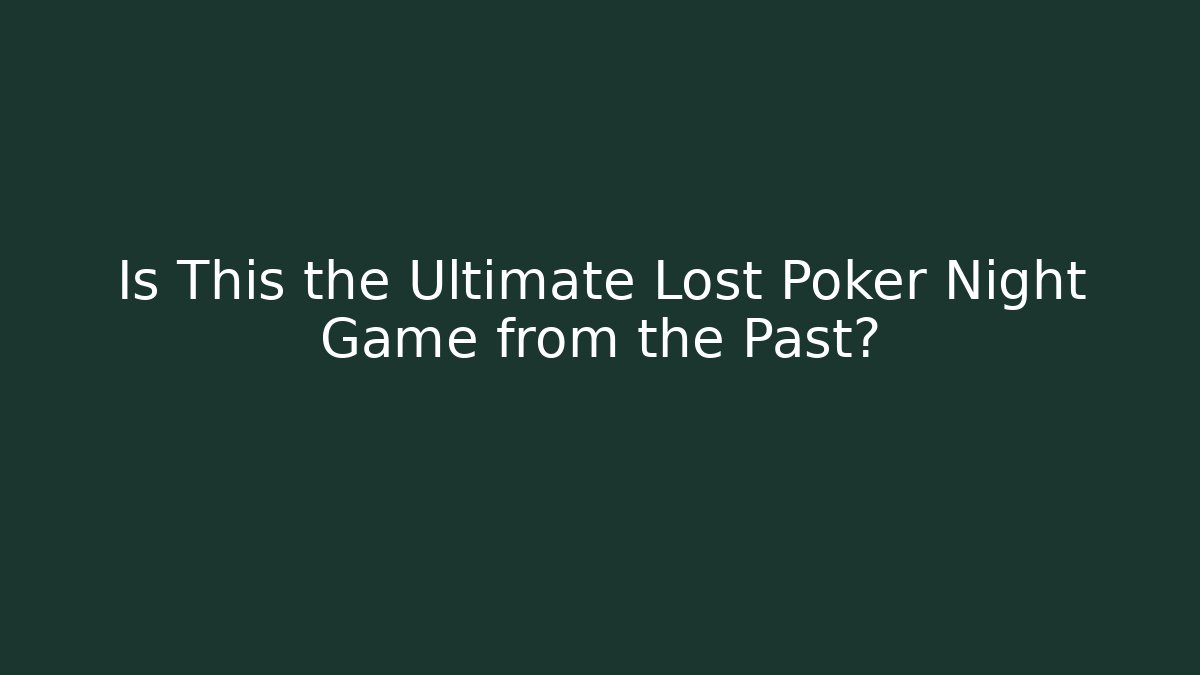Is This the Ultimate Lost Poker Night Game from the Past?