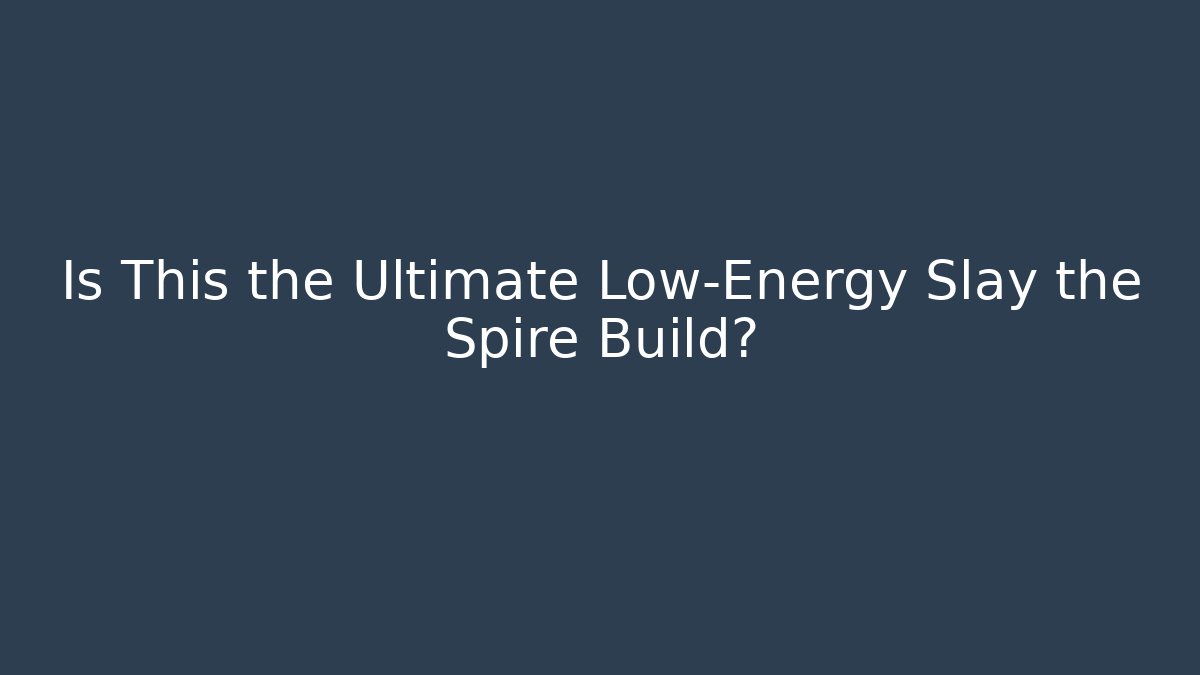 Is This the Ultimate Low-Energy Slay the Spire Build?