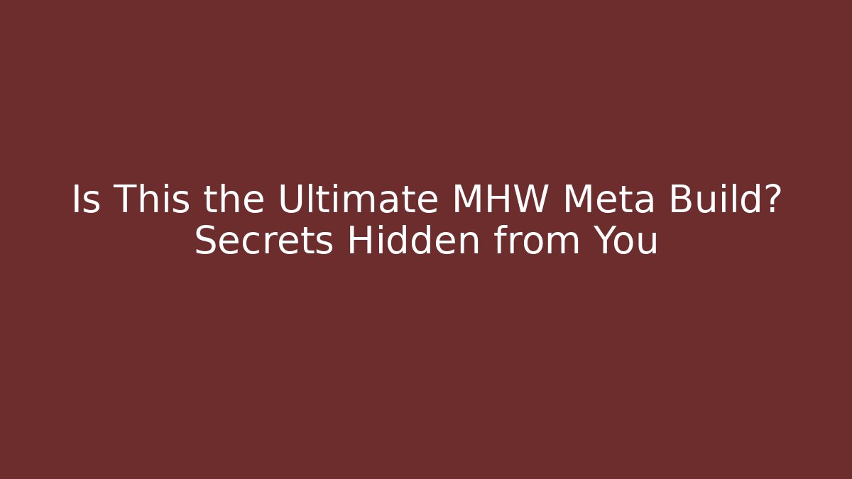 Is This the Ultimate MHW Meta Build? Secrets Hidden from You - Critter Realm