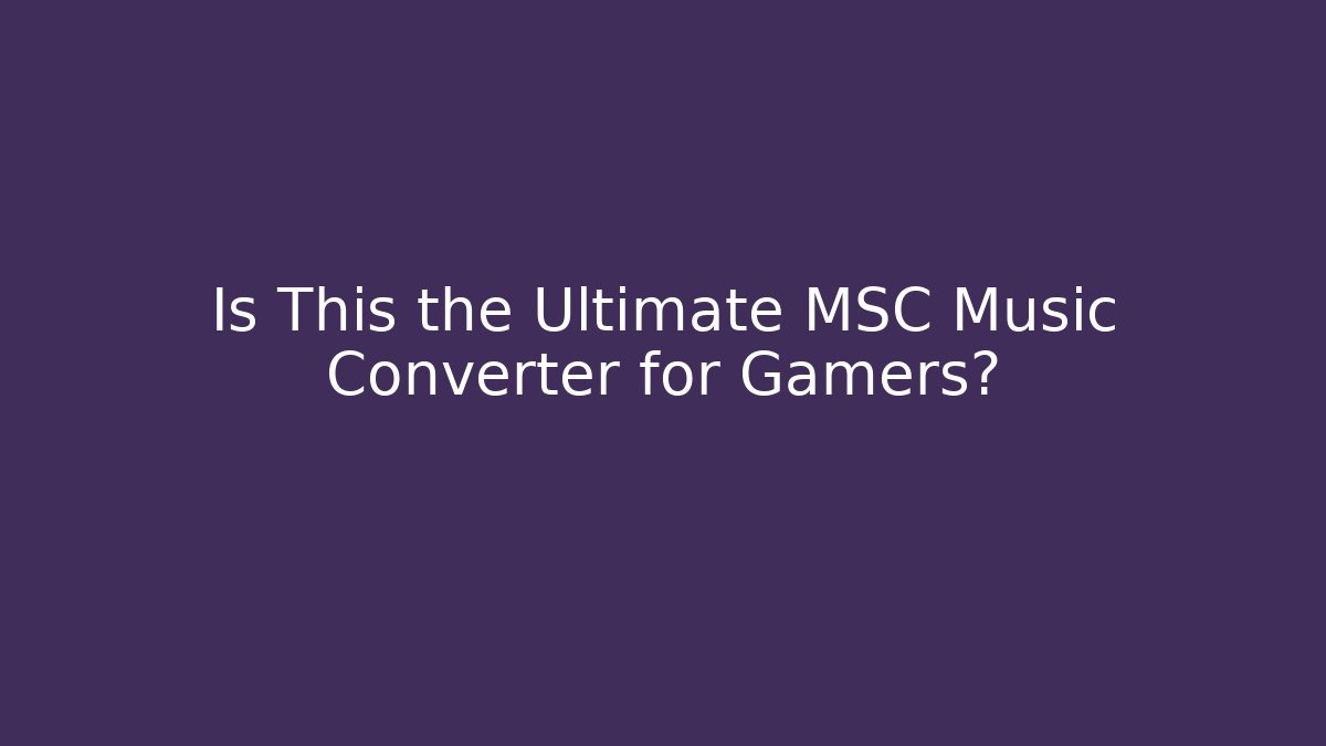 Is This the Ultimate MSC Music Converter for Gamers? - Critter Realm
