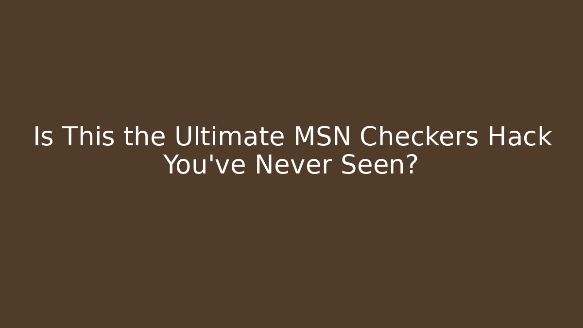 Is This the Ultimate MSN Checkers Hack You’ve Never Seen?