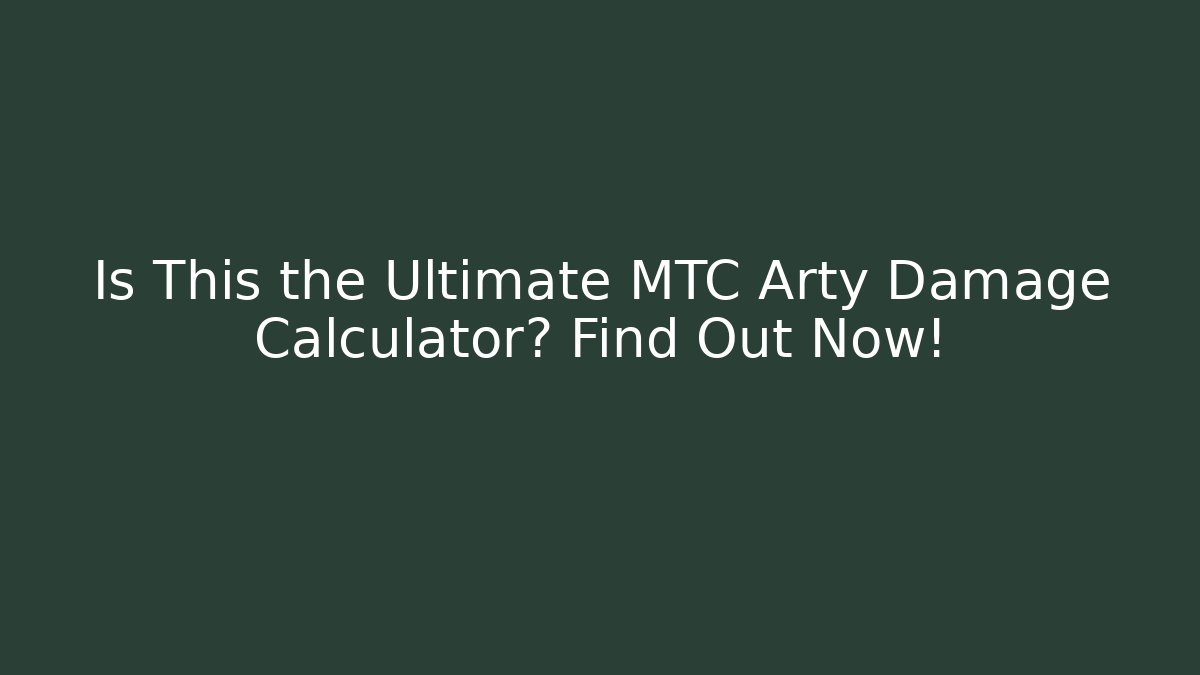 Is This the Ultimate MTC Arty Damage Calculator? Find Out Now! - Critter Realm