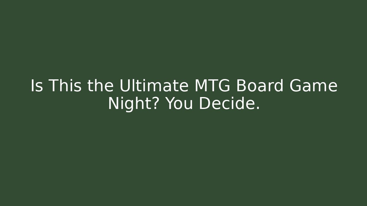 Is This the Ultimate MTG Board Game Night? You Decide.