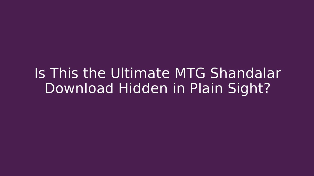 Is This the Ultimate MTG Shandalar Download Hidden in Plain Sight?
