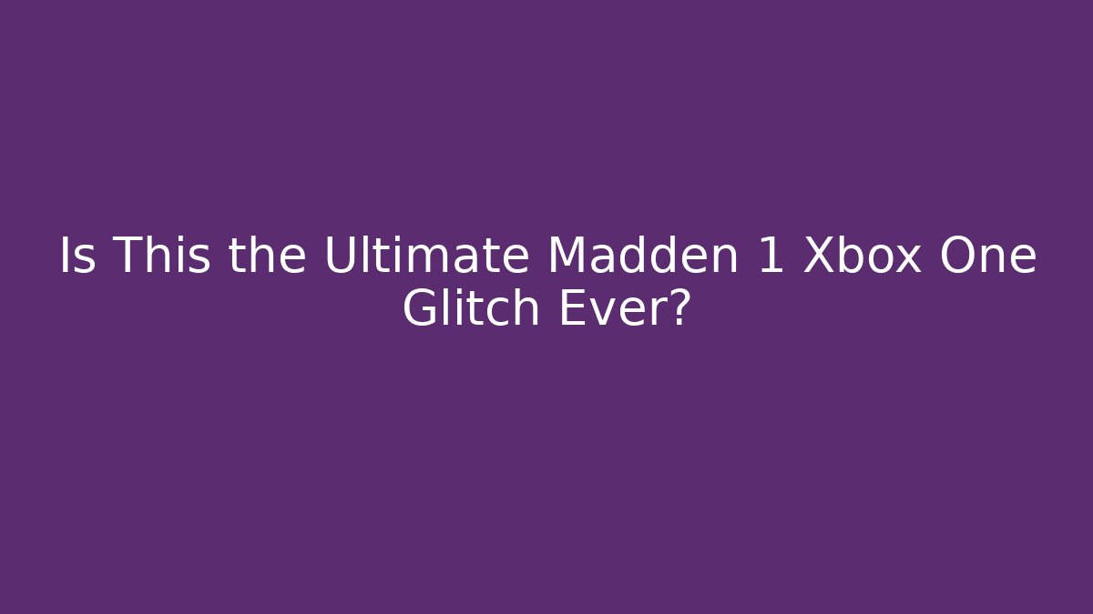 Is This the Ultimate Madden 1 Xbox One Glitch Ever?