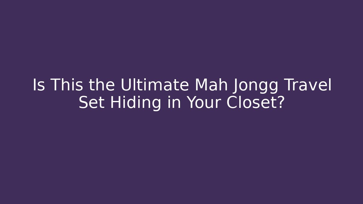 Is This the Ultimate Mah Jongg Travel Set Hiding in Your Closet?