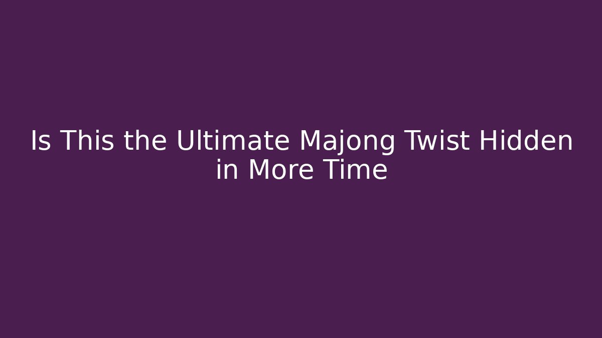 Is This the Ultimate Majong Twist Hidden in More Time - Critter Realm