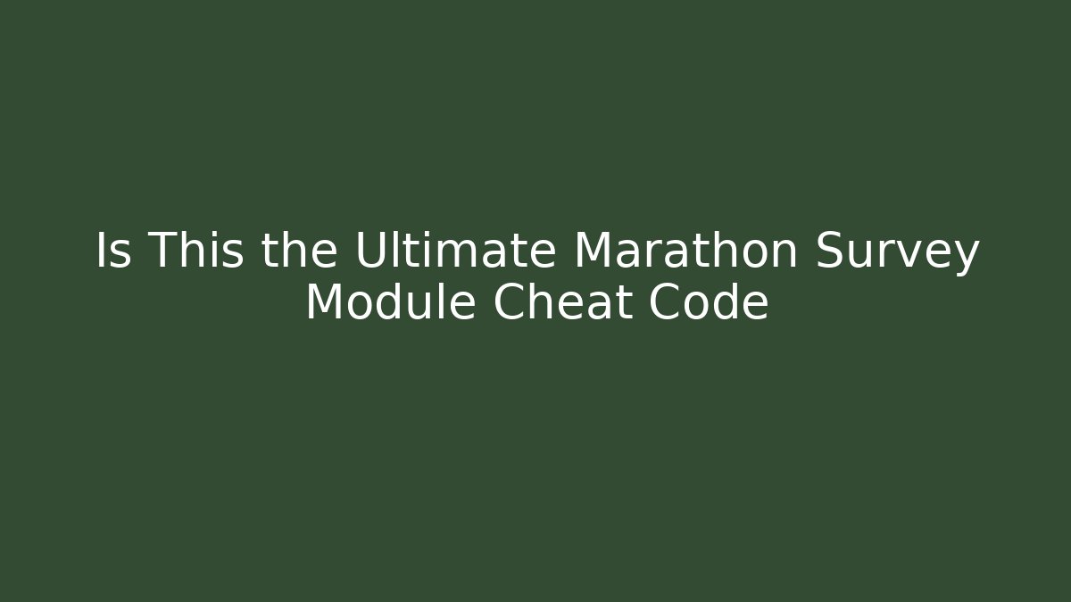 Is This the Ultimate Marathon Survey Module Cheat Code