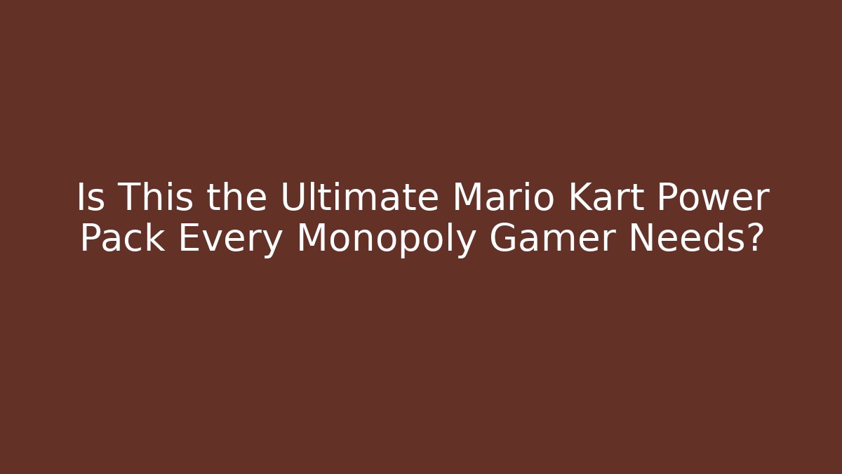 Is This the Ultimate Mario Kart Power Pack Every Monopoly Gamer Needs?