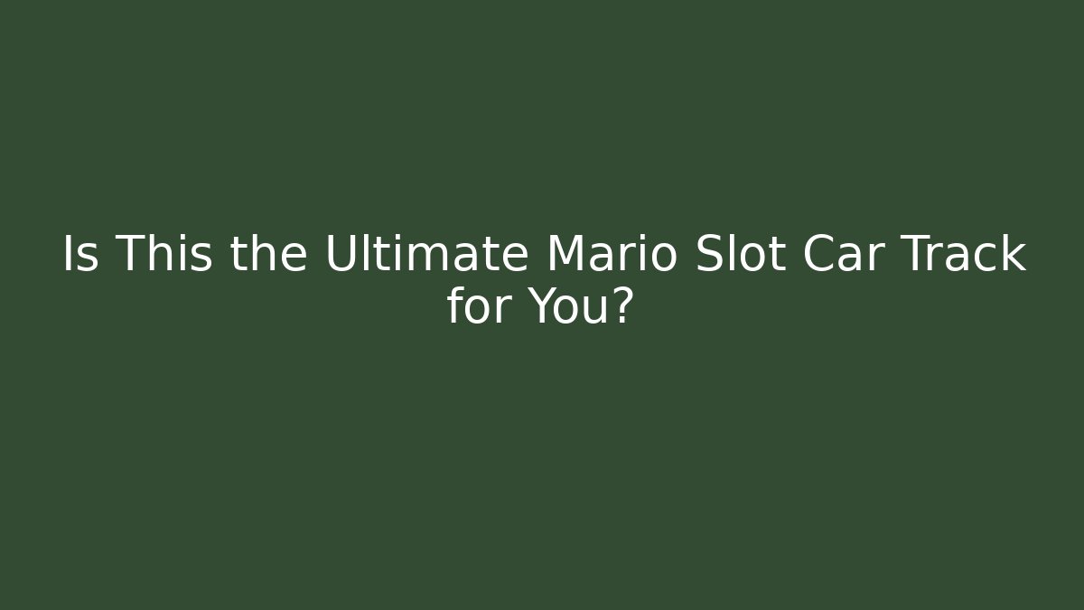 Is This the Ultimate Mario Slot Car Track for You?