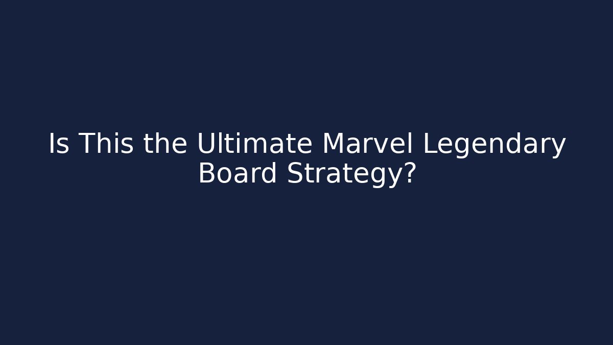 Is This the Ultimate Marvel Legendary Board Strategy?