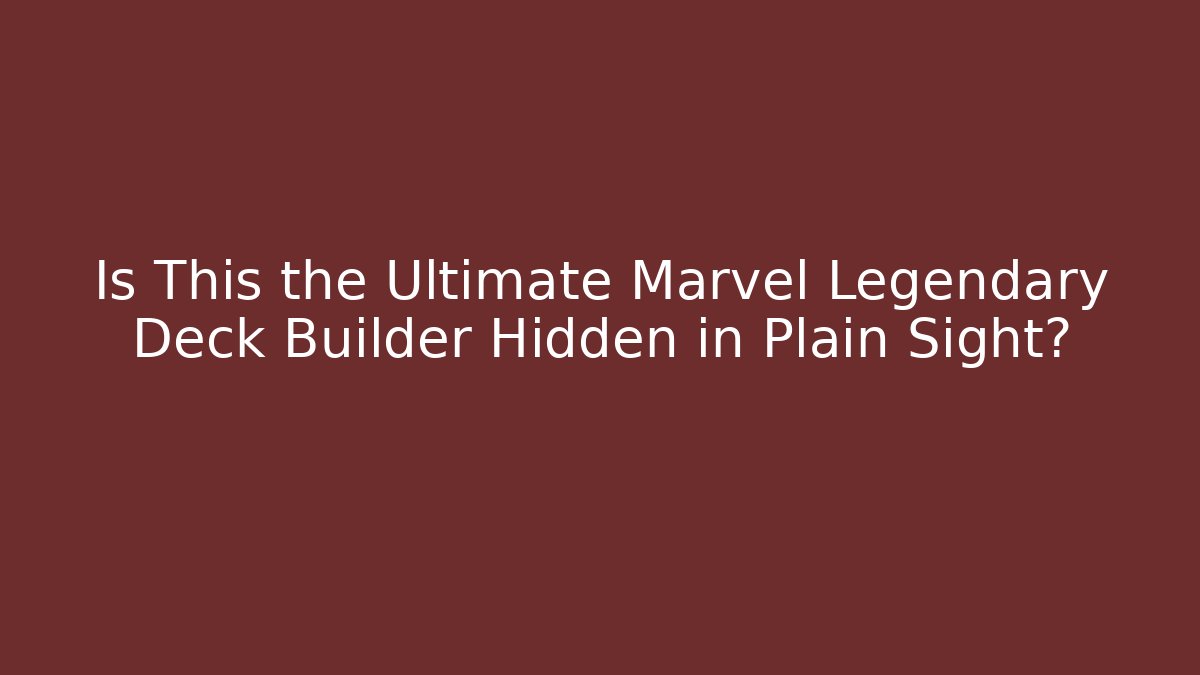 Is This the Ultimate Marvel Legendary Deck Builder Hidden in Plain Sight? - Critter Realm