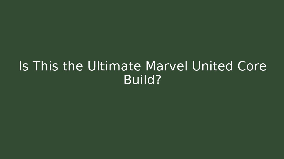 Is This the Ultimate Marvel United Core Build?