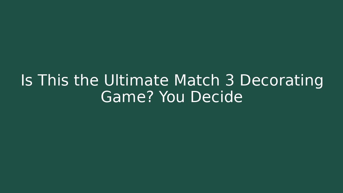 Is This the Ultimate Match 3 Decorating Game? You Decide - Critter Realm