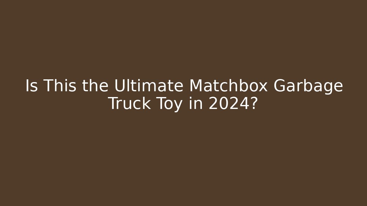 Is This the Ultimate Matchbox Garbage Truck Toy in 2024?