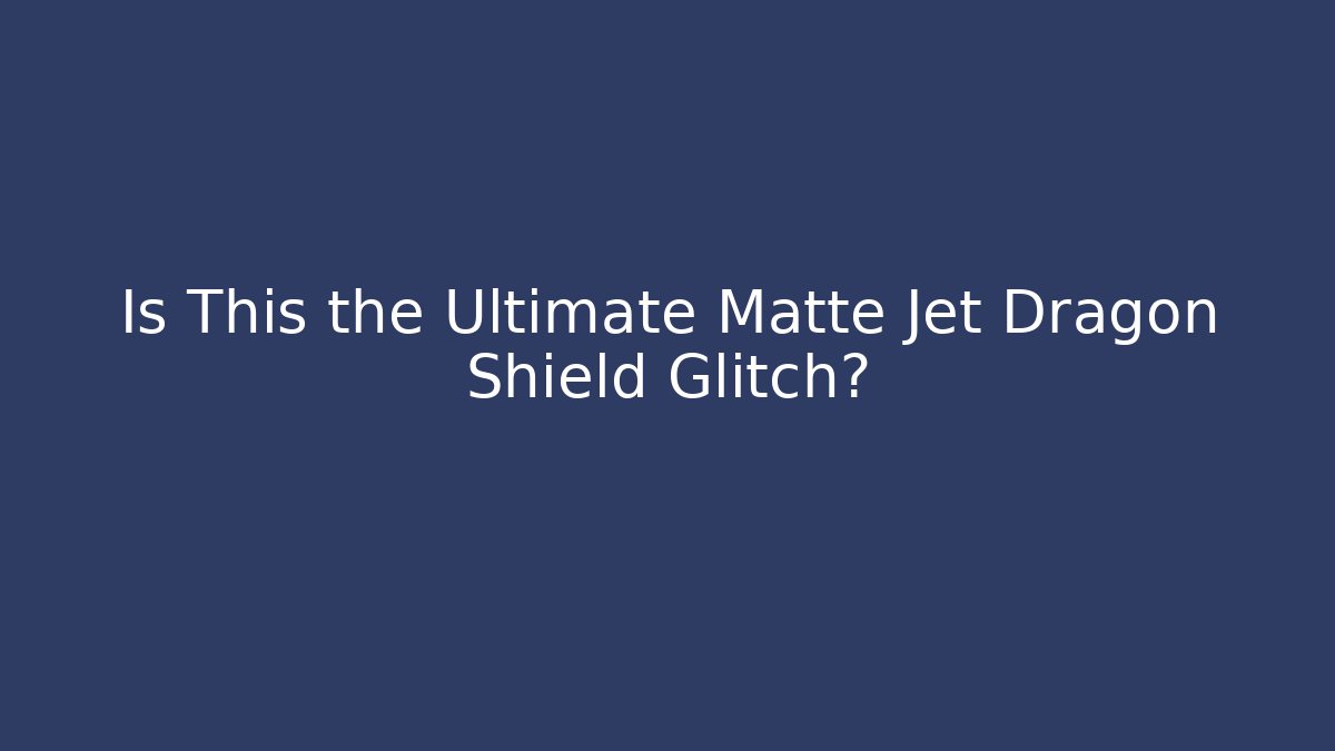 Is This the Ultimate Matte Jet Dragon Shield Glitch?