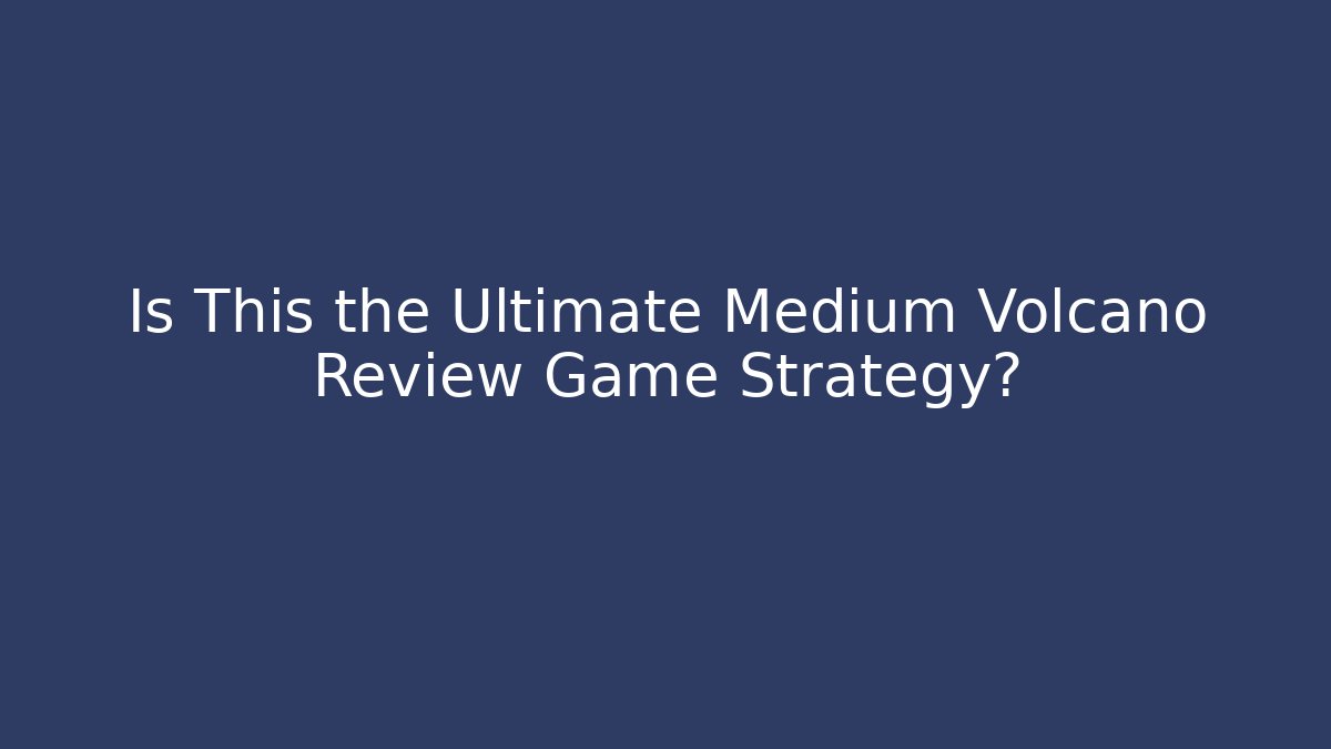 Is This the Ultimate Medium Volcano Review Game Strategy? - Critter Realm