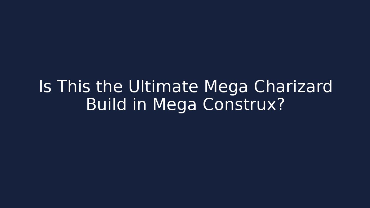 Is This the Ultimate Mega Charizard Build in Mega Construx? - Critter Realm