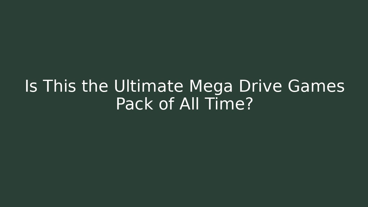 Is This the Ultimate Mega Drive Games Pack of All Time?