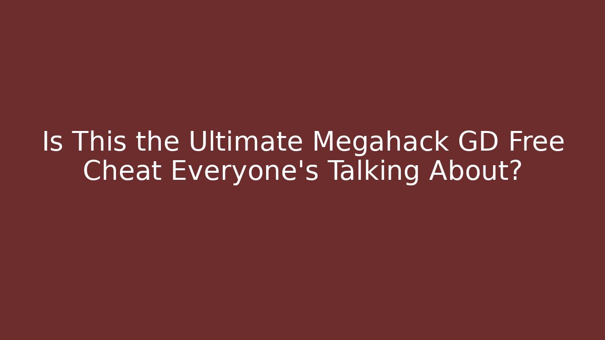Is This the Ultimate Megahack GD Free Cheat Everyone’s Talking About?
