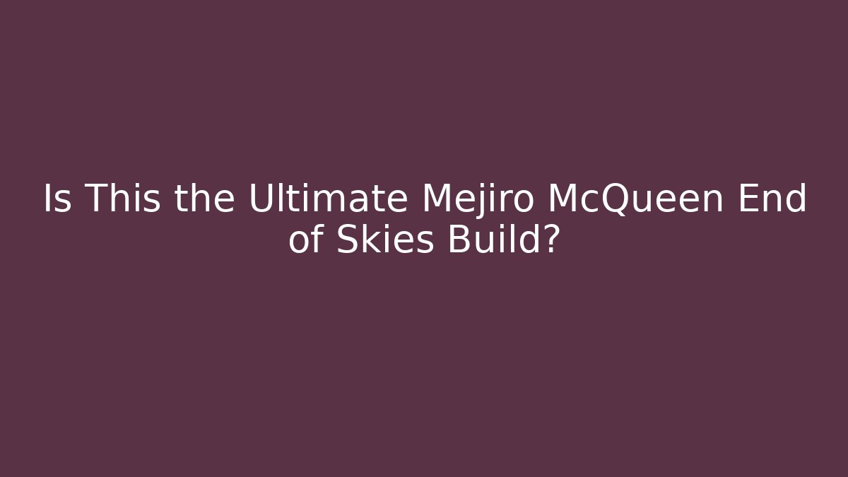 Is This the Ultimate Mejiro McQueen End of Skies Build?