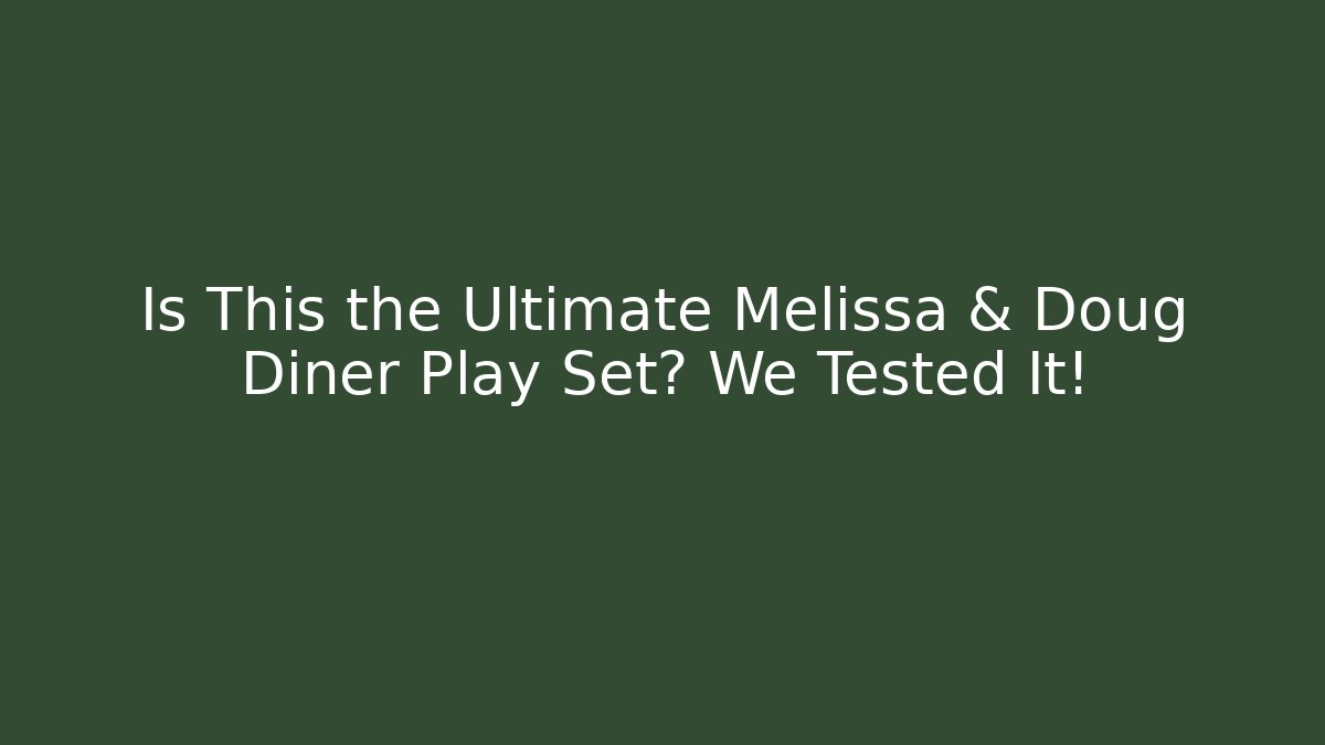 Is This the Ultimate Melissa & Doug Diner Play Set? We Tested It!