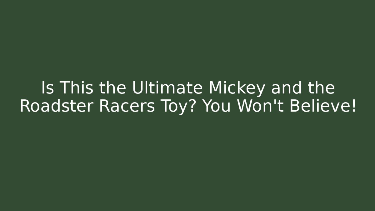Is This the Ultimate Mickey and the Roadster Racers Toy? You Won't Believe!