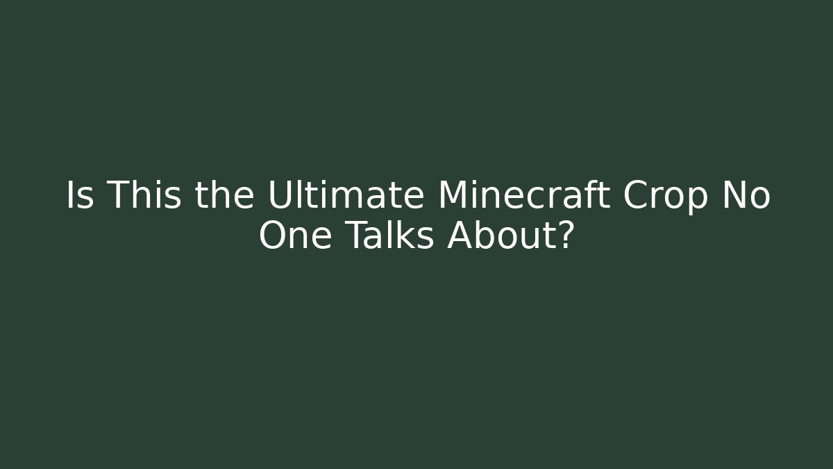 Is This the Ultimate Minecraft Crop No One Talks About?