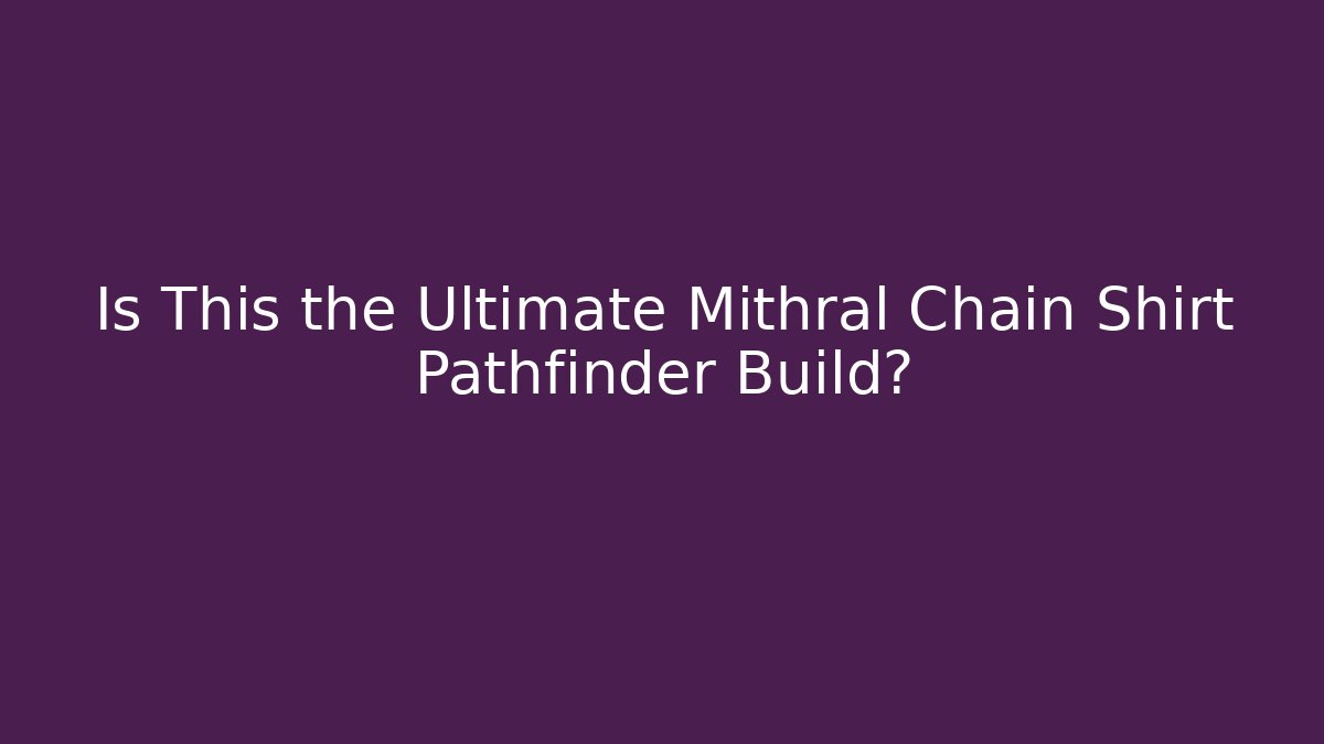 Is This the Ultimate Mithral Chain Shirt Pathfinder Build?